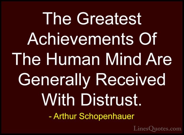 Arthur Schopenhauer Quotes (83) - The Greatest Achievements Of Th... - QuotesThe Greatest Achievements Of The Human Mind Are Generally Received With Distrust.