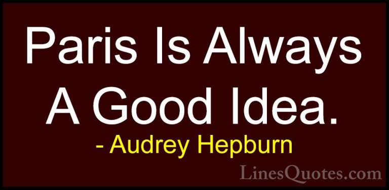 Audrey Hepburn Quotes (25) - Paris Is Always A Good Idea.... - QuotesParis Is Always A Good Idea.