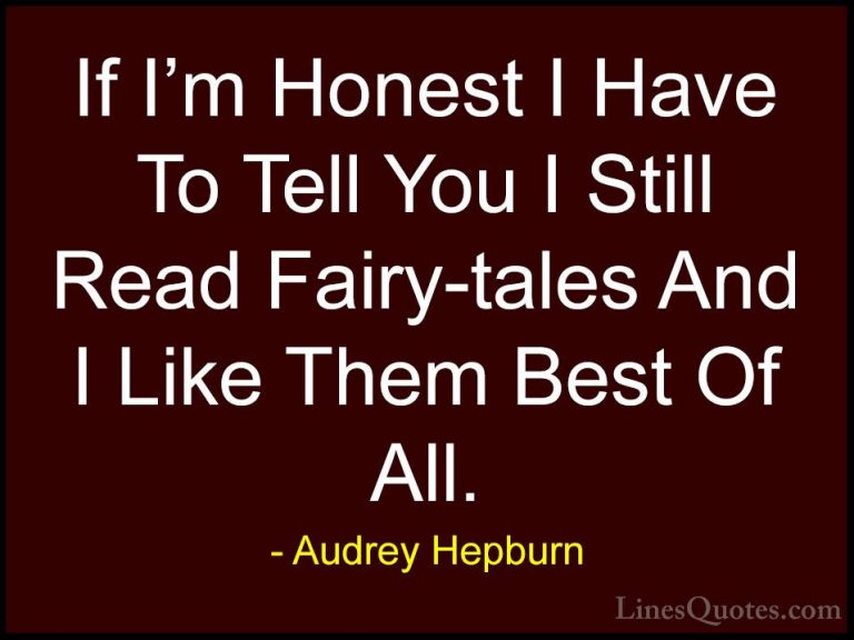 Audrey Hepburn Quotes (39) - If I'm Honest I Have To Tell You I S... - QuotesIf I'm Honest I Have To Tell You I Still Read Fairy-tales And I Like Them Best Of All.
