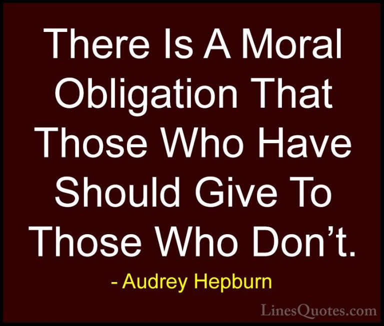 Audrey Hepburn Quotes (45) - There Is A Moral Obligation That Tho... - QuotesThere Is A Moral Obligation That Those Who Have Should Give To Those Who Don't.