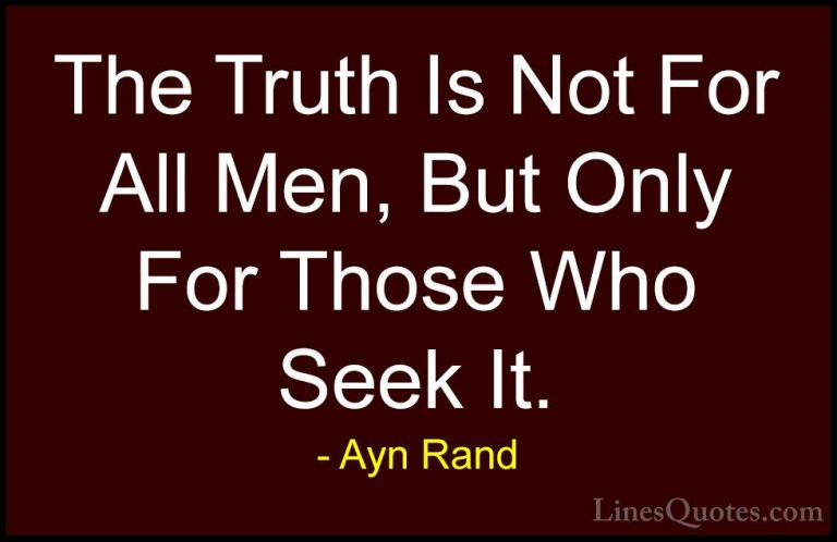 Ayn Rand Quotes (10) - The Truth Is Not For All Men, But Only For... - QuotesThe Truth Is Not For All Men, But Only For Those Who Seek It.