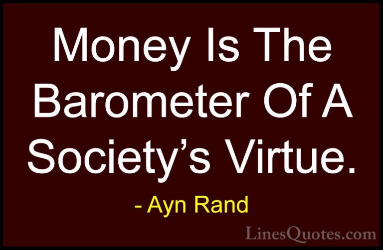 Ayn Rand Quotes (33) - Money Is The Barometer Of A Society's Virt... - QuotesMoney Is The Barometer Of A Society's Virtue.