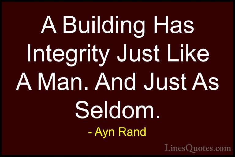 Ayn Rand Quotes (41) - A Building Has Integrity Just Like A Man. ... - QuotesA Building Has Integrity Just Like A Man. And Just As Seldom.