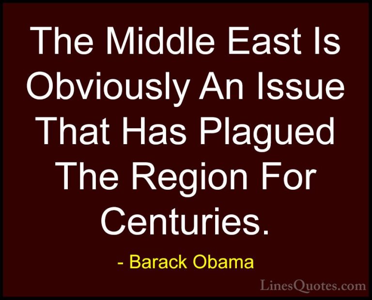 Barack Obama Quotes (113) - The Middle East Is Obviously An Issue... - QuotesThe Middle East Is Obviously An Issue That Has Plagued The Region For Centuries.
