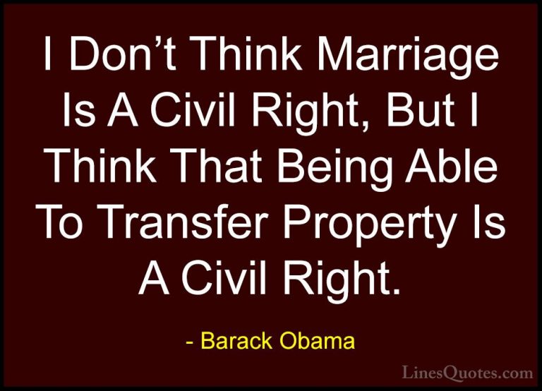 Barack Obama Quotes (118) - I Don't Think Marriage Is A Civil Rig... - QuotesI Don't Think Marriage Is A Civil Right, But I Think That Being Able To Transfer Property Is A Civil Right.