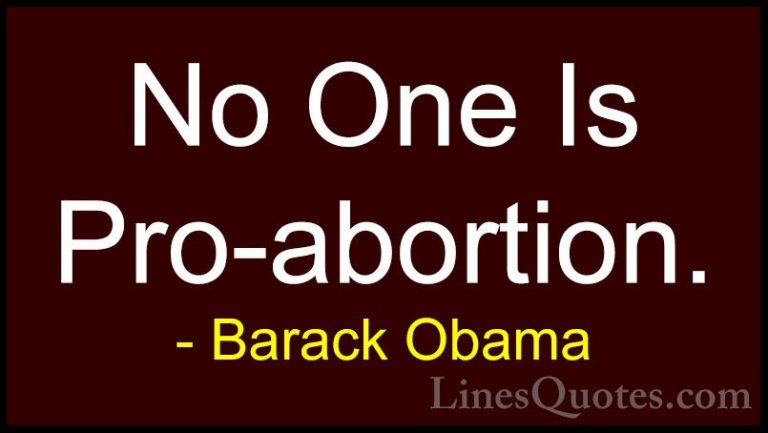 Barack Obama Quotes (136) - No One Is Pro-abortion.... - QuotesNo One Is Pro-abortion.