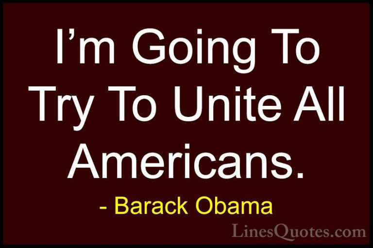 Barack Obama Quotes (197) - I'm Going To Try To Unite All America... - QuotesI'm Going To Try To Unite All Americans.