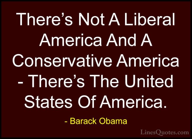 Barack Obama Quotes (39) - There's Not A Liberal America And A Co... - QuotesThere's Not A Liberal America And A Conservative America - There's The United States Of America.