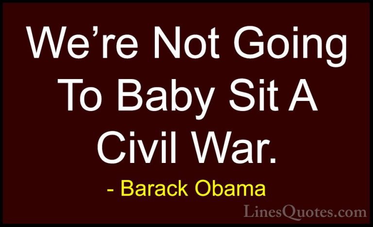Barack Obama Quotes (43) - We're Not Going To Baby Sit A Civil Wa... - QuotesWe're Not Going To Baby Sit A Civil War.