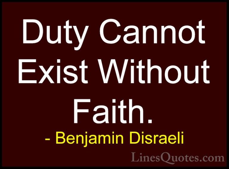 Benjamin Disraeli Quotes (106) - Duty Cannot Exist Without Faith.... - QuotesDuty Cannot Exist Without Faith.