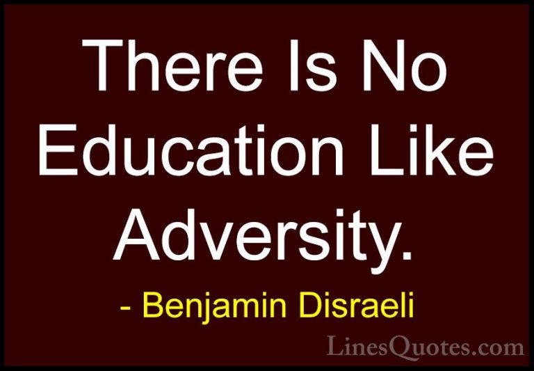 Benjamin Disraeli Quotes (108) - There Is No Education Like Adver... - QuotesThere Is No Education Like Adversity.