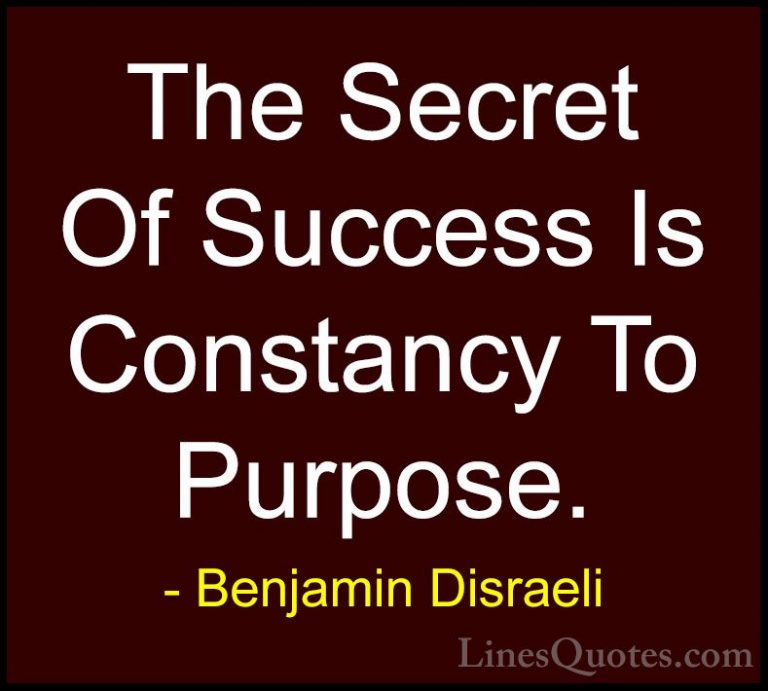 Benjamin Disraeli Quotes (12) - The Secret Of Success Is Constanc... - QuotesThe Secret Of Success Is Constancy To Purpose.