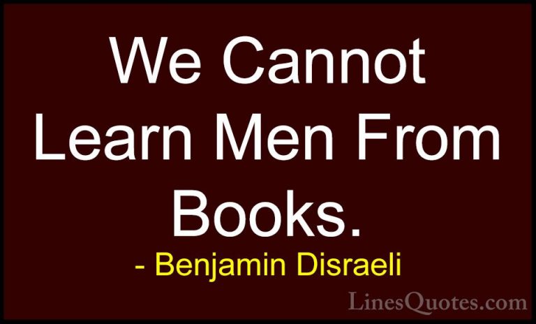 Benjamin Disraeli Quotes (127) - We Cannot Learn Men From Books.... - QuotesWe Cannot Learn Men From Books.