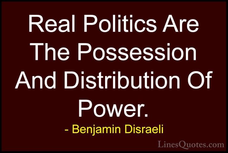 Benjamin Disraeli Quotes (128) - Real Politics Are The Possession... - QuotesReal Politics Are The Possession And Distribution Of Power.