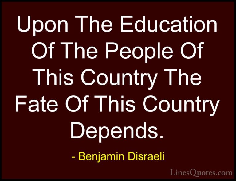 Benjamin Disraeli Quotes (132) - Upon The Education Of The People... - QuotesUpon The Education Of The People Of This Country The Fate Of This Country Depends.