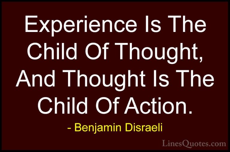 Benjamin Disraeli Quotes (141) - Experience Is The Child Of Thoug... - QuotesExperience Is The Child Of Thought, And Thought Is The Child Of Action.