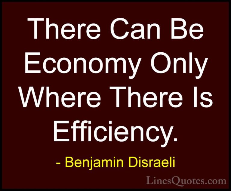 Benjamin Disraeli Quotes (15) - There Can Be Economy Only Where T... - QuotesThere Can Be Economy Only Where There Is Efficiency.