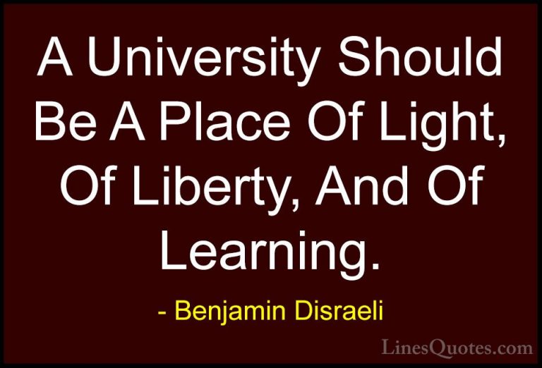 Benjamin Disraeli Quotes (150) - A University Should Be A Place O... - QuotesA University Should Be A Place Of Light, Of Liberty, And Of Learning.