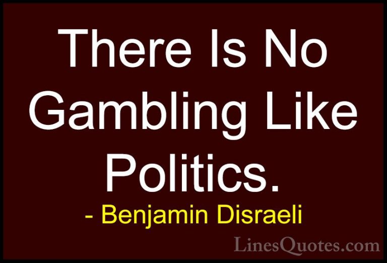 Benjamin Disraeli Quotes (23) - There Is No Gambling Like Politic... - QuotesThere Is No Gambling Like Politics.