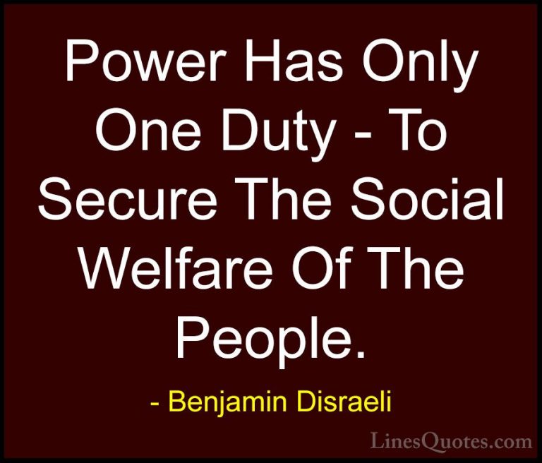 Benjamin Disraeli Quotes (26) - Power Has Only One Duty - To Secu... - QuotesPower Has Only One Duty - To Secure The Social Welfare Of The People.