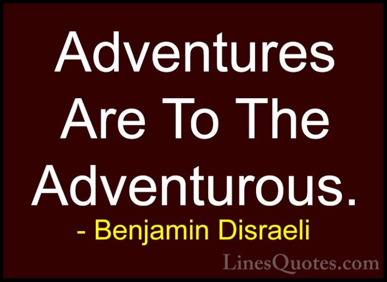Benjamin Disraeli Quotes (31) - Adventures Are To The Adventurous... - QuotesAdventures Are To The Adventurous.