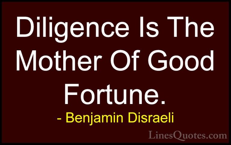 Benjamin Disraeli Quotes (42) - Diligence Is The Mother Of Good F... - QuotesDiligence Is The Mother Of Good Fortune.