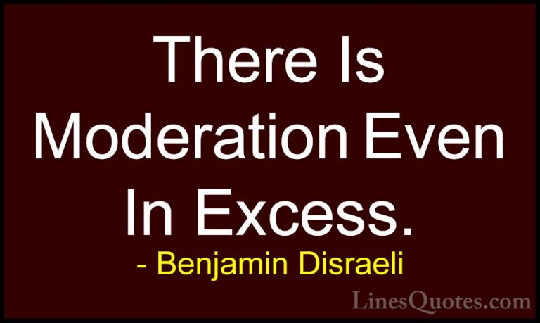Benjamin Disraeli Quotes (44) - There Is Moderation Even In Exces... - QuotesThere Is Moderation Even In Excess.