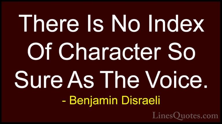 Benjamin Disraeli Quotes (48) - There Is No Index Of Character So... - QuotesThere Is No Index Of Character So Sure As The Voice.