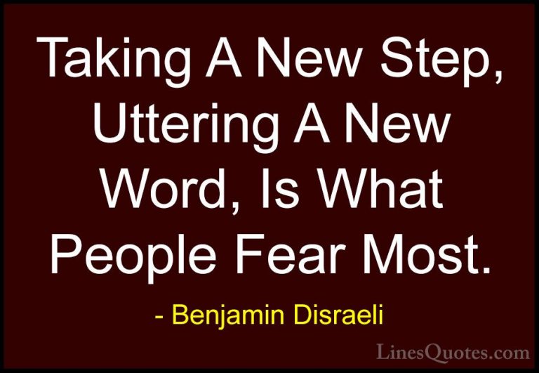 Benjamin Disraeli Quotes (49) - Taking A New Step, Uttering A New... - QuotesTaking A New Step, Uttering A New Word, Is What People Fear Most.