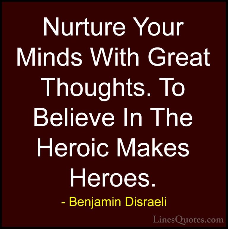 Benjamin Disraeli Quotes (52) - Nurture Your Minds With Great Tho... - QuotesNurture Your Minds With Great Thoughts. To Believe In The Heroic Makes Heroes.