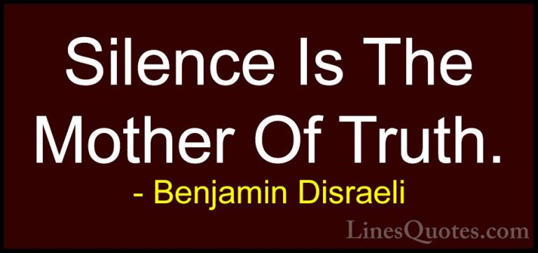 Benjamin Disraeli Quotes (55) - Silence Is The Mother Of Truth.... - QuotesSilence Is The Mother Of Truth.