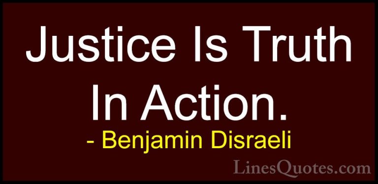 Benjamin Disraeli Quotes (69) - Justice Is Truth In Action.... - QuotesJustice Is Truth In Action.