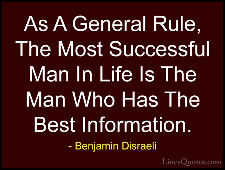 Benjamin Disraeli Quotes (88) - As A General Rule, The Most Succe... - QuotesAs A General Rule, The Most Successful Man In Life Is The Man Who Has The Best Information.