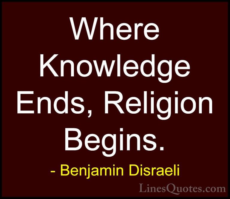 Benjamin Disraeli Quotes (98) - Where Knowledge Ends, Religion Be... - QuotesWhere Knowledge Ends, Religion Begins.