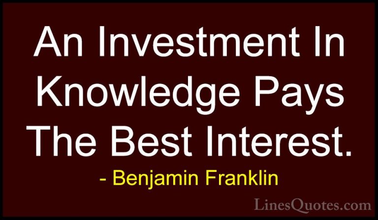 Benjamin Franklin Quotes (1) - An Investment In Knowledge Pays Th... - QuotesAn Investment In Knowledge Pays The Best Interest.