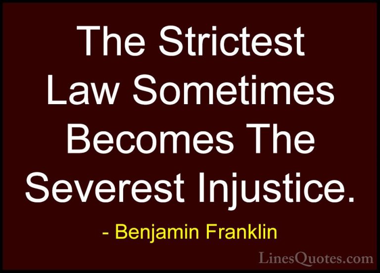 Benjamin Franklin Quotes (117) - The Strictest Law Sometimes Beco... - QuotesThe Strictest Law Sometimes Becomes The Severest Injustice.