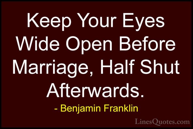 Benjamin Franklin Quotes (127) - Keep Your Eyes Wide Open Before ... - QuotesKeep Your Eyes Wide Open Before Marriage, Half Shut Afterwards.