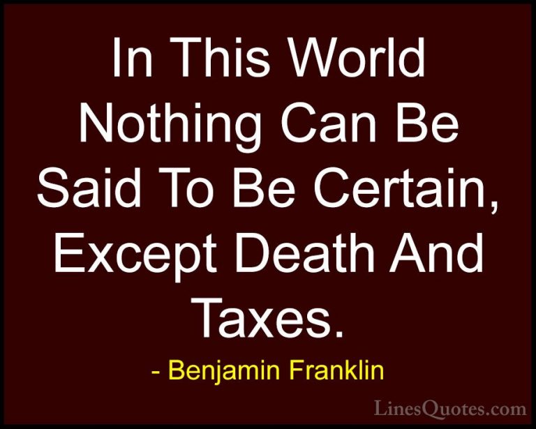 Benjamin Franklin Quotes (13) - In This World Nothing Can Be Said... - QuotesIn This World Nothing Can Be Said To Be Certain, Except Death And Taxes.