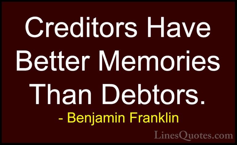 Benjamin Franklin Quotes (130) - Creditors Have Better Memories T... - QuotesCreditors Have Better Memories Than Debtors.