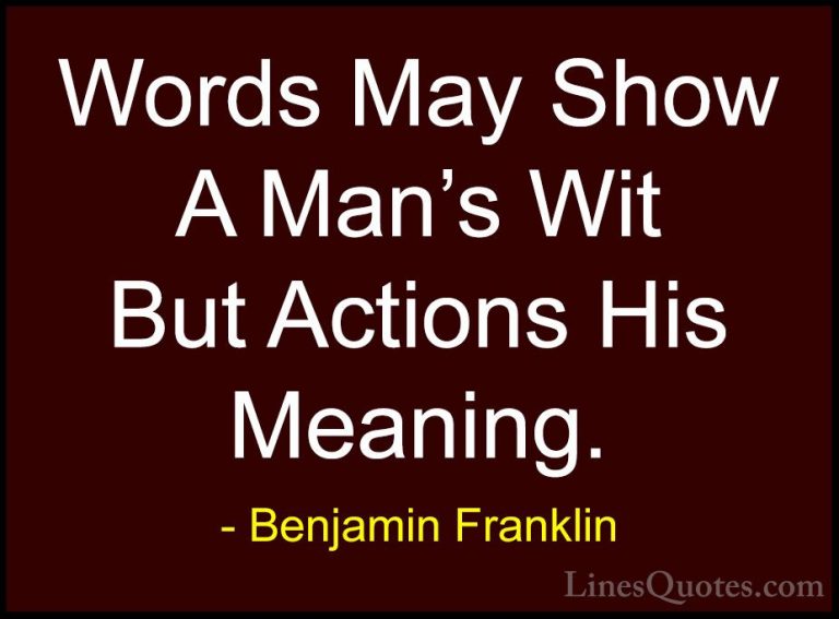 Benjamin Franklin Quotes (131) - Words May Show A Man's Wit But A... - QuotesWords May Show A Man's Wit But Actions His Meaning.