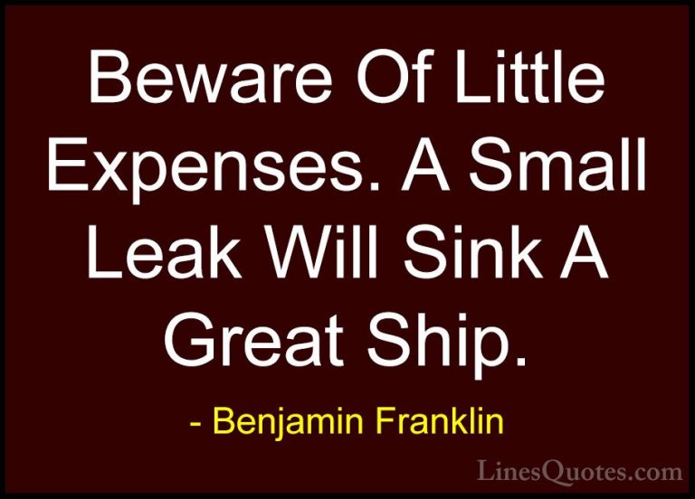 Benjamin Franklin Quotes (14) - Beware Of Little Expenses. A Smal... - QuotesBeware Of Little Expenses. A Small Leak Will Sink A Great Ship.