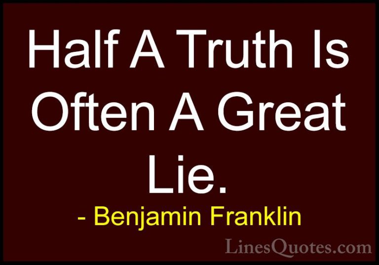 Benjamin Franklin Quotes (142) - Half A Truth Is Often A Great Li... - QuotesHalf A Truth Is Often A Great Lie.