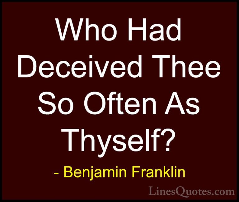 Benjamin Franklin Quotes (155) - Who Had Deceived Thee So Often A... - QuotesWho Had Deceived Thee So Often As Thyself?