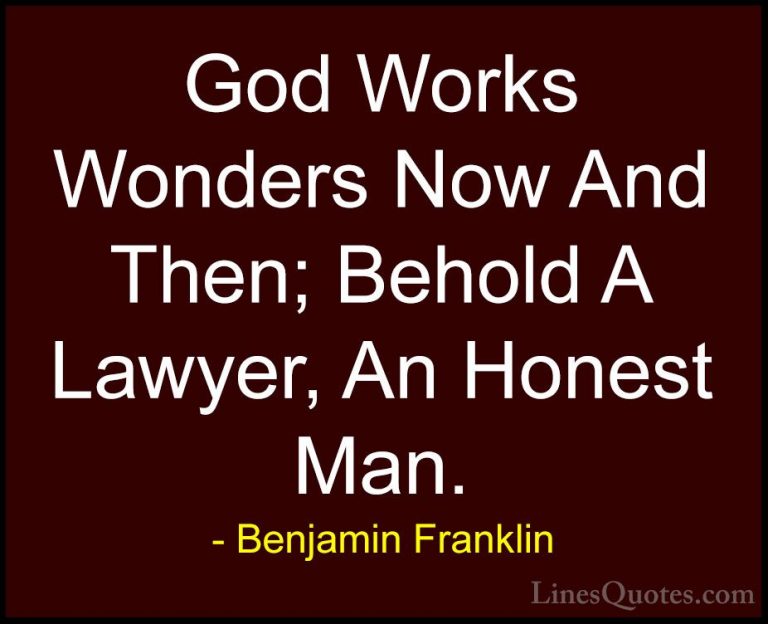 Benjamin Franklin Quotes (165) - God Works Wonders Now And Then; ... - QuotesGod Works Wonders Now And Then; Behold A Lawyer, An Honest Man.