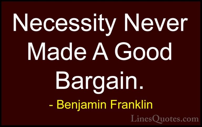 Benjamin Franklin Quotes (168) - Necessity Never Made A Good Barg... - QuotesNecessity Never Made A Good Bargain.