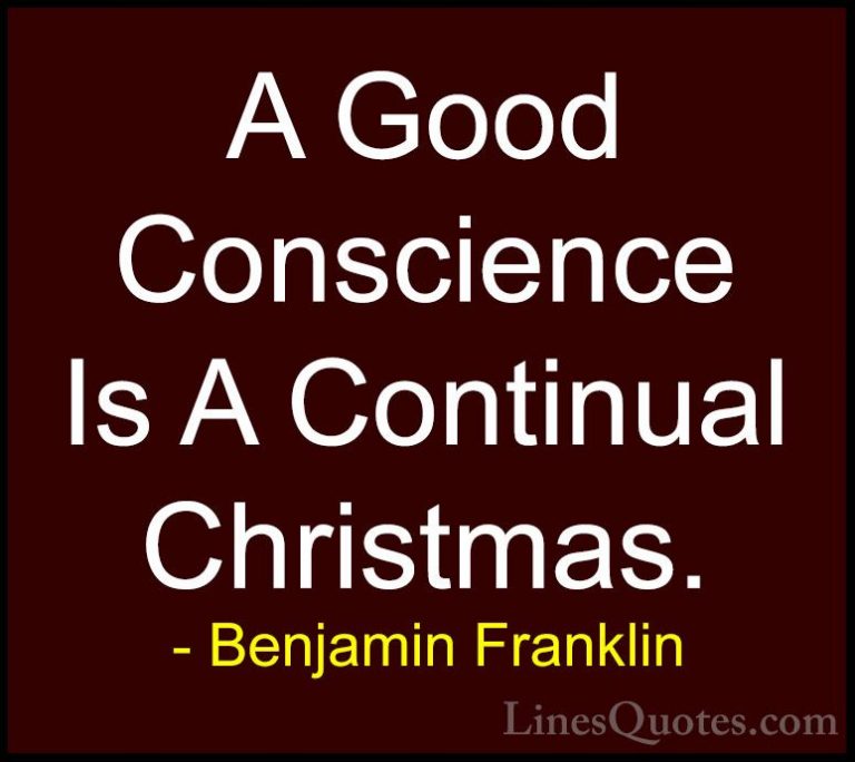 Benjamin Franklin Quotes (17) - A Good Conscience Is A Continual ... - QuotesA Good Conscience Is A Continual Christmas.