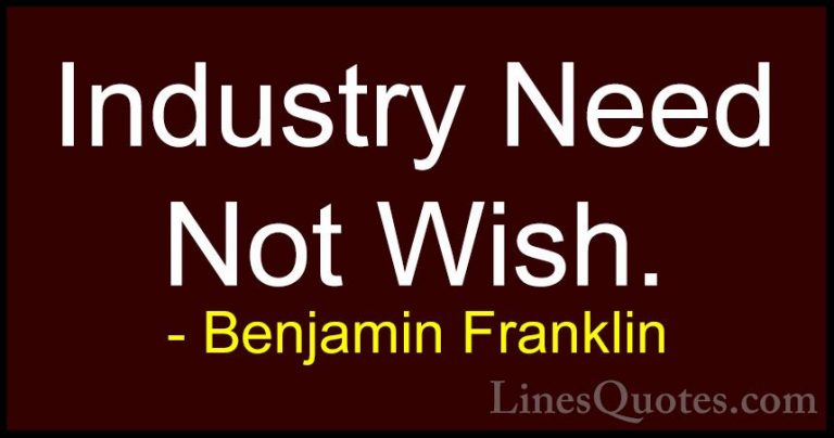 Benjamin Franklin Quotes (181) - Industry Need Not Wish.... - QuotesIndustry Need Not Wish.