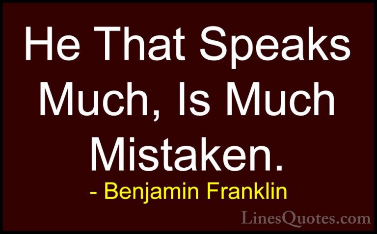 Benjamin Franklin Quotes (199) - He That Speaks Much, Is Much Mis... - QuotesHe That Speaks Much, Is Much Mistaken.
