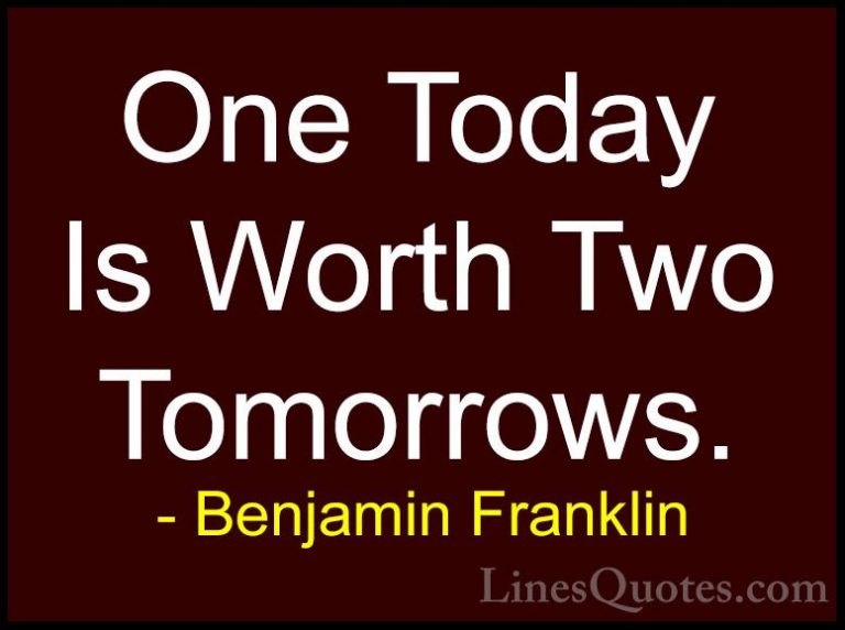 Benjamin Franklin Quotes (20) - One Today Is Worth Two Tomorrows.... - QuotesOne Today Is Worth Two Tomorrows.