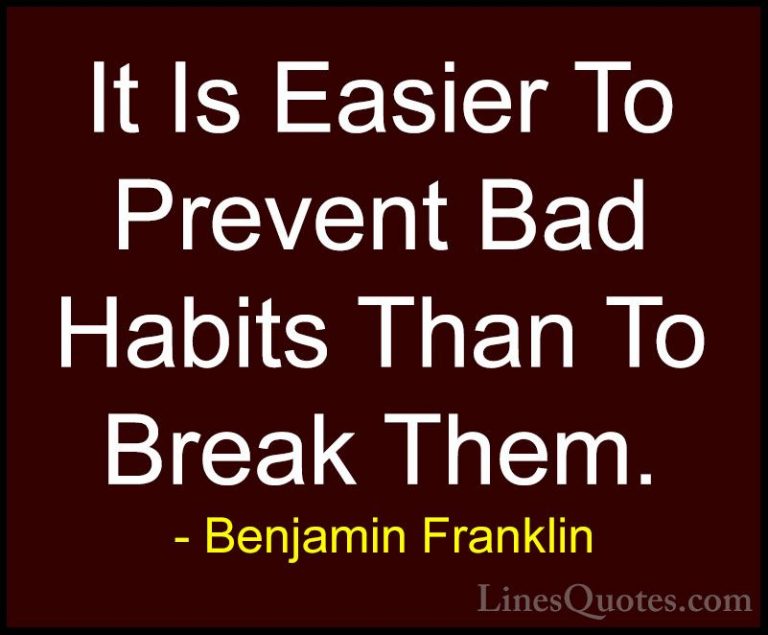 Benjamin Franklin Quotes (27) - It Is Easier To Prevent Bad Habit... - QuotesIt Is Easier To Prevent Bad Habits Than To Break Them.